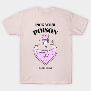 Pick your poison Choose Love T-Shirt